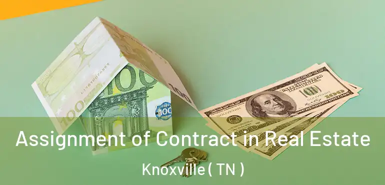  Assignment of Contract in Real Estate Knoxville ( TN )
