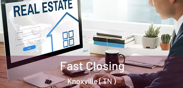  Fast Closing Knoxville ( TN )