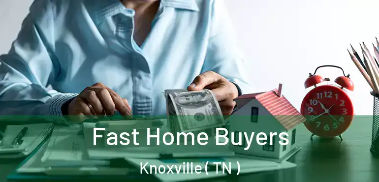  Fast Home Buyers Knoxville ( TN )