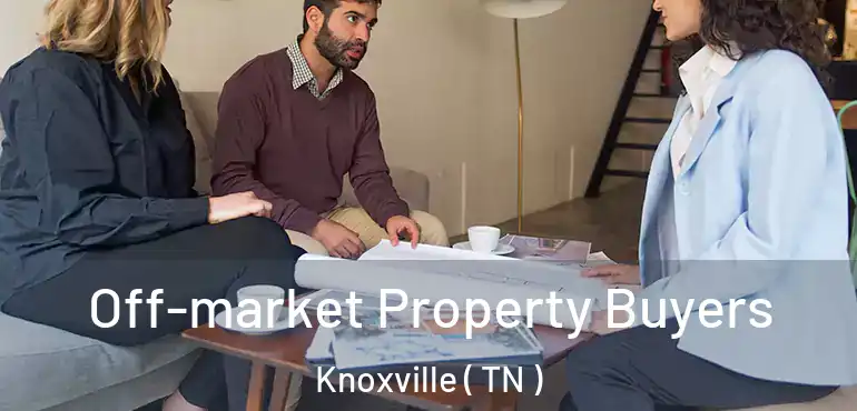  Off-market Property Buyers Knoxville ( TN )