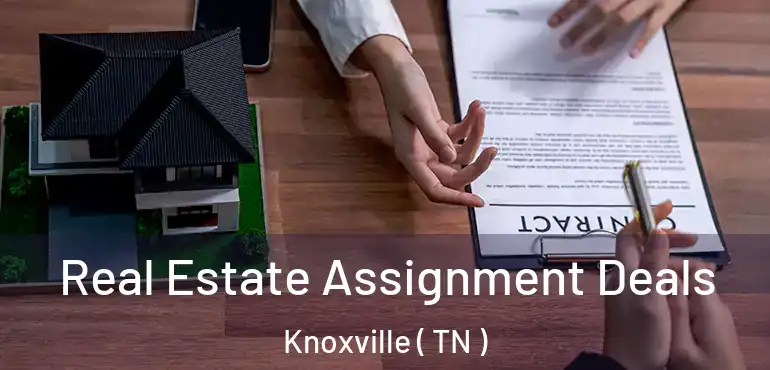  Real Estate Assignment Deals Knoxville ( TN )