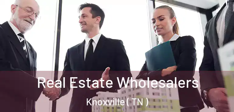  Real Estate Wholesalers Knoxville ( TN )