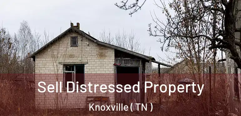  Sell Distressed Property Knoxville ( TN )