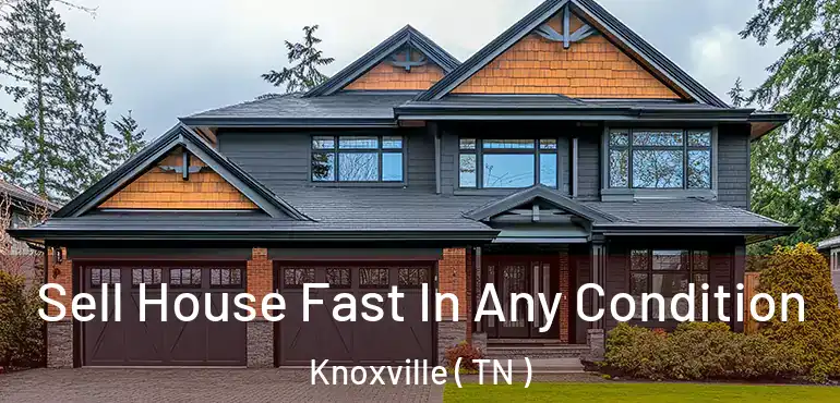  Sell House Fast In Any Condition Knoxville ( TN )