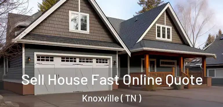  Sell House Fast Online Quote Knoxville ( TN )
