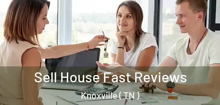  Sell House Fast Reviews Knoxville ( TN )