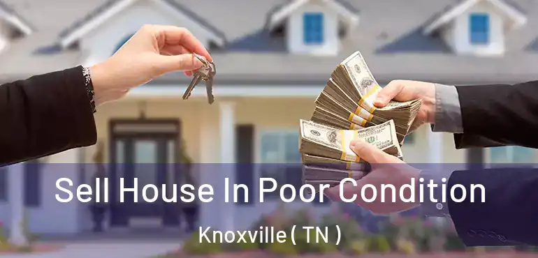  Sell House In Poor Condition Knoxville ( TN )
