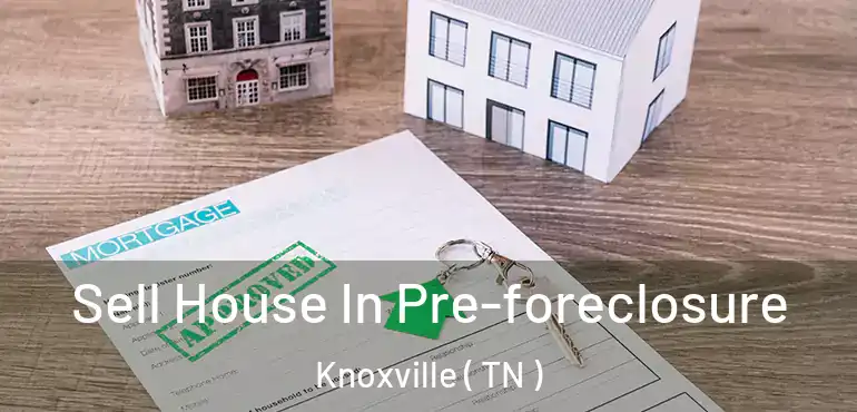  Sell House In Pre-foreclosure Knoxville ( TN )