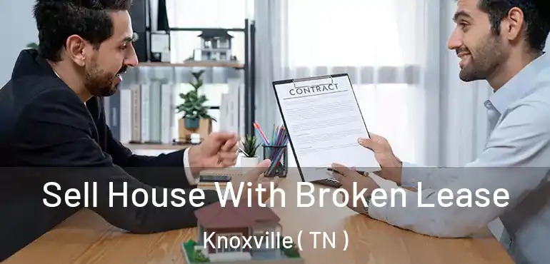  Sell House With Broken Lease Knoxville ( TN )