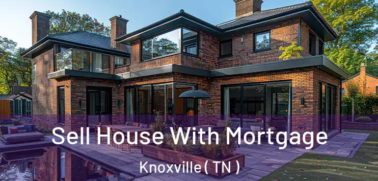  Sell House With Mortgage Knoxville ( TN )
