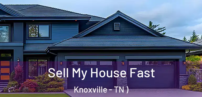  Sell My House Fast Knoxville - TN )