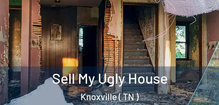  Sell My Ugly House Knoxville ( TN )
