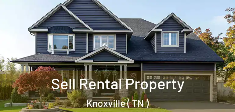  Sell Rental Property Knoxville ( TN )