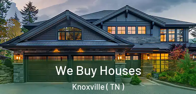  We Buy Houses Knoxville ( TN )